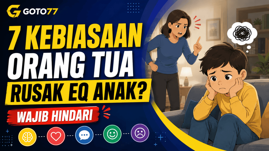 7 kebiasaan orang tua merusak EQ anak wajib dihindari GOTO77