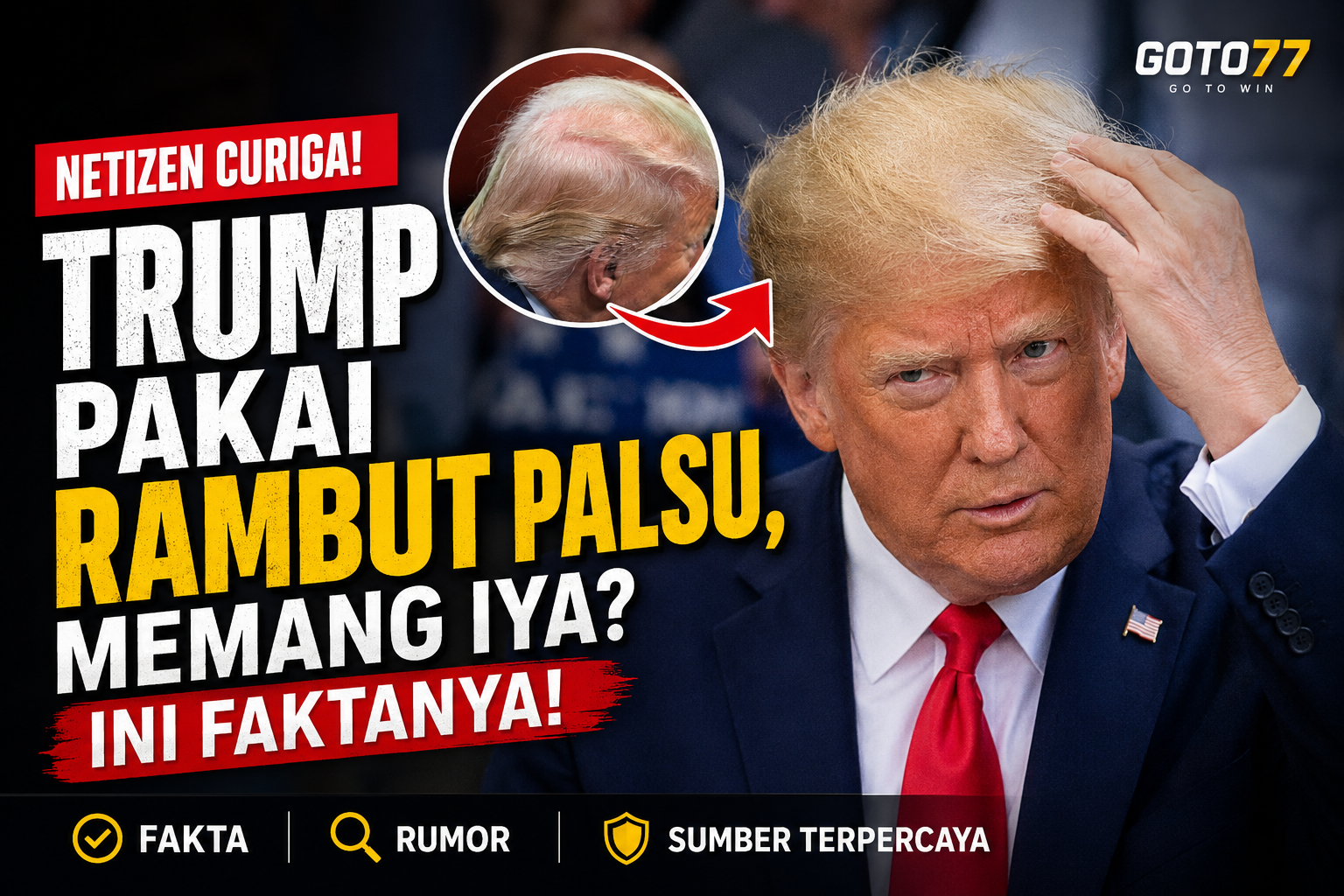 Trump pakai rambut palsu? pembahasan GOTO77 soal gaya rambut presiden AS